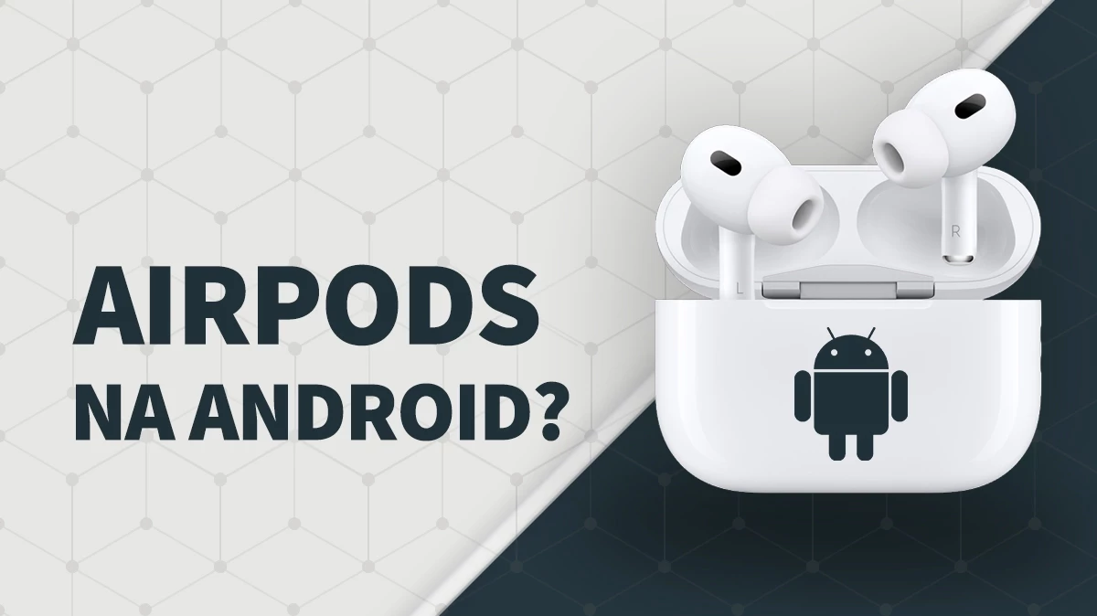 Fungují Airpods na Androidu správně? Má zkušenost.